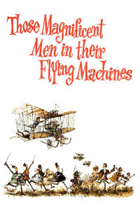 Poster for the movie "Those Magnificent Men in Their Flying Machines or How I Flew from London to Paris in 25 hours 11 minutes"