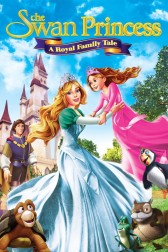 Poster for the movie "The Swan Princess: A Royal Family Tale"